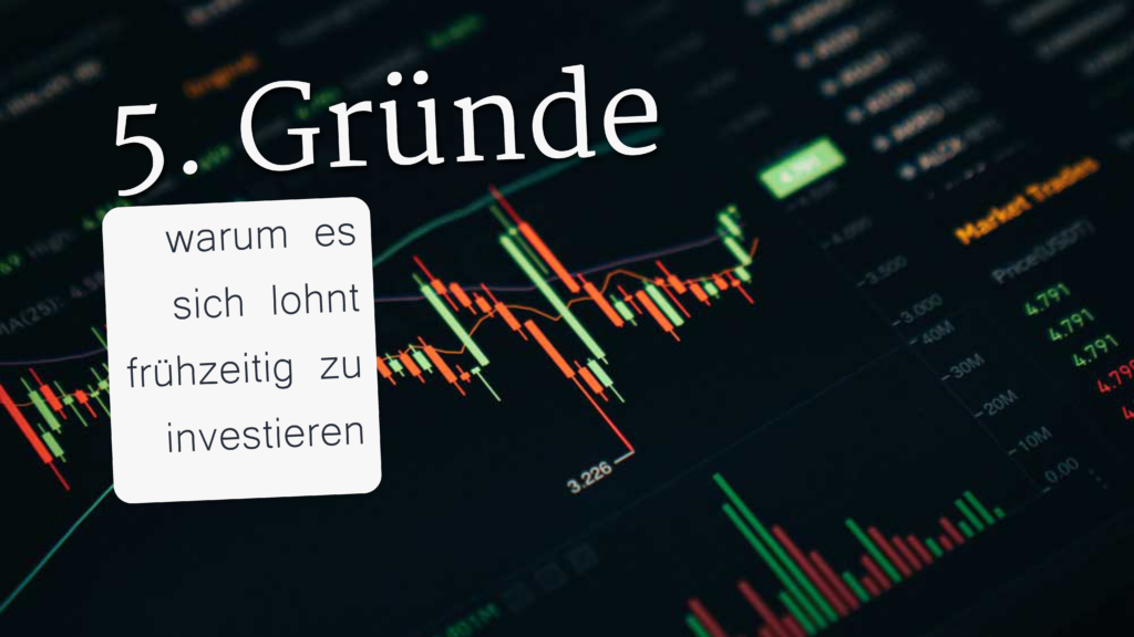 5. Gründe warum es sich lohnt frühzeitig zu investieren
